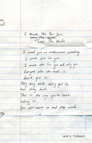 I Wrote This for You: Just the Words de Iain S. Thomas