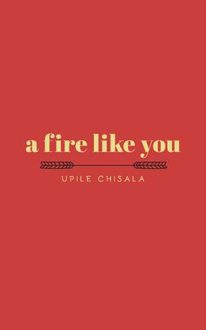 a fire like you de Upile Chisala