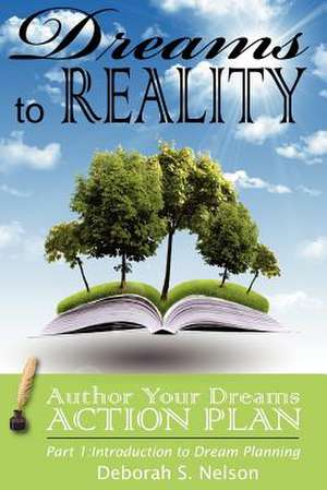 Dreams to Reality: Part 1-Introduction to Dream Planning de MS Deborah S. Nelson