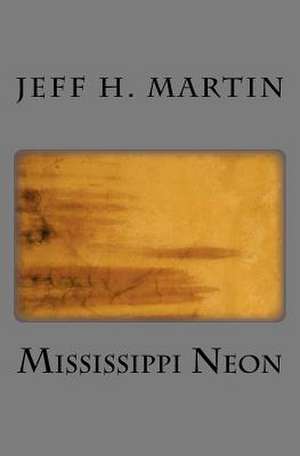 Mississippi Neon de Jeff H. Martin