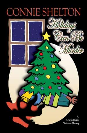 Holidays Can Be Murder: A Charlie Parker Christmas Mystery de Connie Shelton