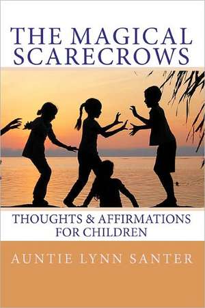 The Magical Scarecrows' Thoughts and Affirmations de Auntie Lynn Santer