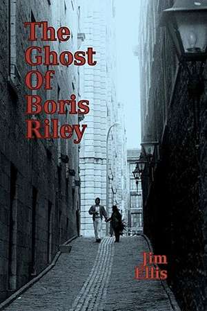 The Ghost of Boris Riley: Natural Options for the Treatment of Childhood Diagnosed Mental, Emotional and Behavioral Disorders de Jim Ellis