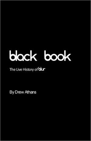 Black Book: The Live History of Blur de Drew Athans