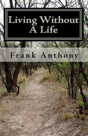 Living Without a Life: Curtis Lake Mysteries(r) de Frank Anthony