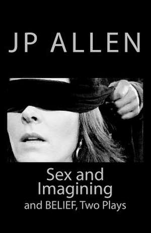 Sex and Imagining / Belief de Jp Allen