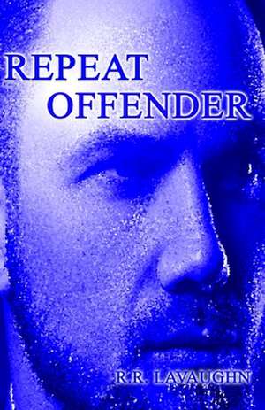 Repeat Offender: Forexmentor's Foundational Guide to Trading the Forex de Ricky Lavaughn