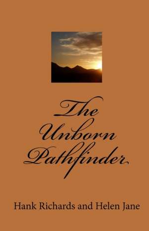 The Unborn Pathfinder: True Narratives of an Ohio Family de Hank Richards