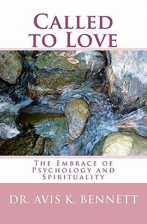 Called to Love: The Embrace of Psychology and Spirituality de Avis K. Bennett