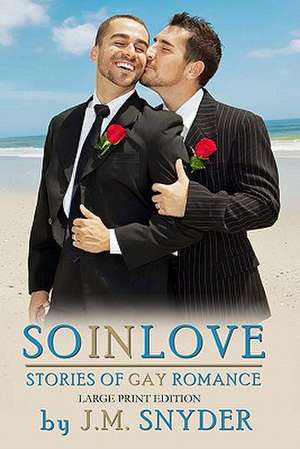 So in Love [Large Print Edition]: Stories of Gay Romance de J. M. Snyder