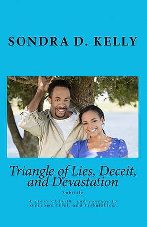 Triangle of Lies, Deceit, and Devastation: The Art of Persuasion de Sondra D. Kelly