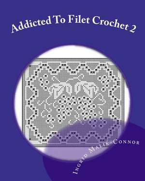 Addicted to Filet Crochet 2 de Ingrid Malik-Connor