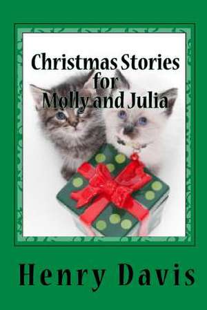 Christmas Stories for Molly and Julia: Stories with a Message for Children and Families de Henry Davis