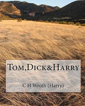 Tom, Dick&harry de MR C. H. Wroth