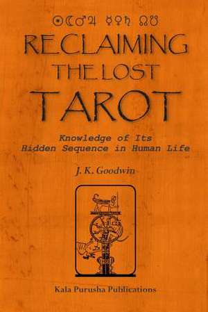 Reclaiming the Lost Tarot de J. K. Goodwin