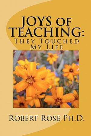 Joys of Teaching: They Touched My Life de Robert Rose