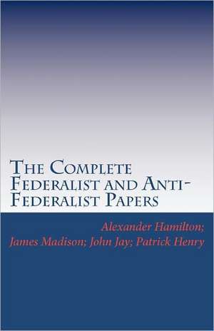 The Complete Federalist and Anti-Federalist Papers: Your 21-Day Guide to Sexual Purity de Alexander Hamilton