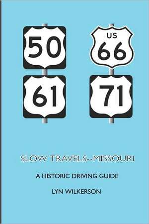 Slow Travels-Missouri: A Historic Driving Guide de Lyn Wilkerson