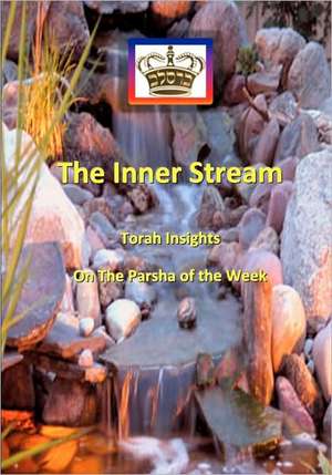 The Inner Stream Torah Insights on the Parsha of the Week: Book Three de Mohorosh Of Heichal Hakodesh Breslov