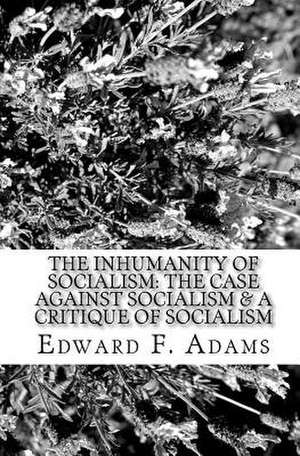 The Inhumanity of Socialism de Edward F. Adams