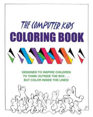 The Computer Kids Coloring Book: Designed to Inspire Children to Think Outside the Box . . . But Color Inside the Lines! de Dale Brandenburg