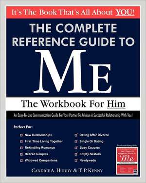 The Complete Reference Guide to Me: The Workbook for Him de Candice A. Huddy