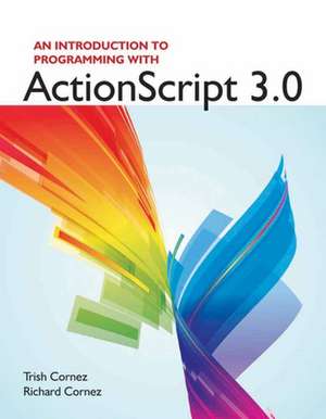 AN INTRO TO PROGRAMMING USING ACTIONSCRIPT 3.0 de Trish Cornez