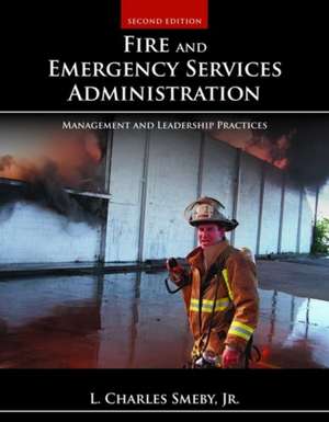 Fire and Emergency Services Administration: Management and Leadership Practices de SMEBY