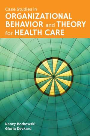 Case Studies in Organizational Behavior and Theory for Health Care: Prescribing and Administration Basics de Gloria Deckard