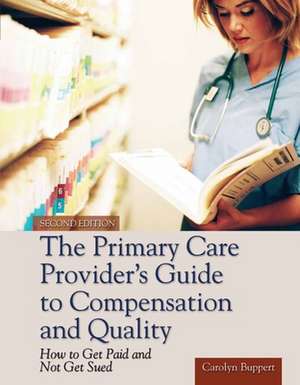 The Primary Care Provider's Guide to Compensation and Quality de Carolyn Buppert