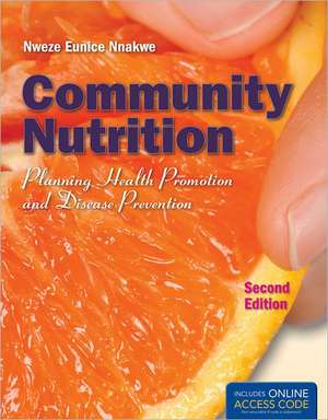 Community Nutrition: Planning Health Promotion and Disease Prevention de Nweze Nnakwe