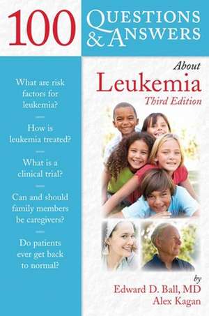 100 Questions & Answers about Leukemia de Edward D. Ball