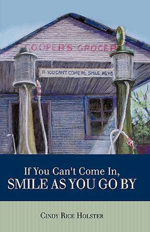 If You Can't Come In, Smile as You Go by de Rice Holster Cindy Rice Holster