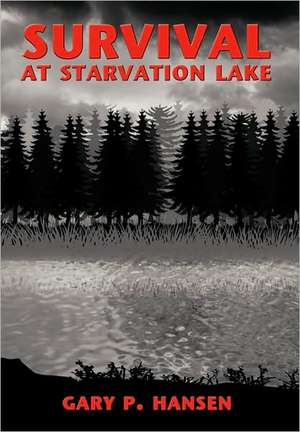 Survival at Starvation Lake de Gary P. Hansen