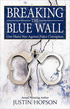 Breaking the Blue Wall de Justin Hopson