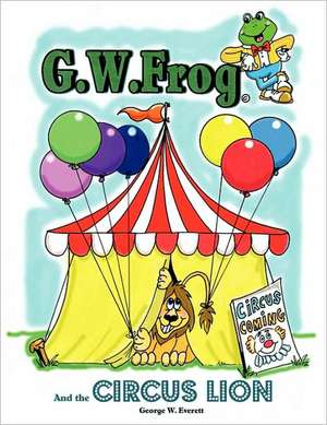 G.W. Frog and the Circus Lion de George W. Everett