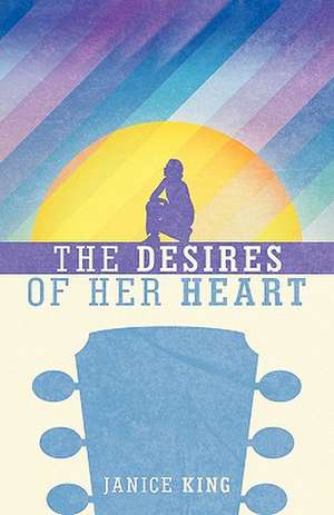 The Desires of Her Heart de Janice King