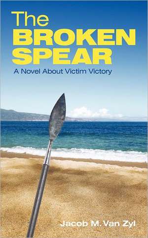 The Broken Spear de Jacob M. Van Zyl