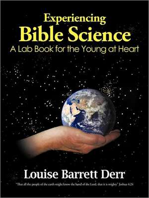 Experiencing Bible Science de Louise Barrett Derr