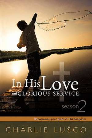 In His Love and Glorious Service de Charlie Lusco