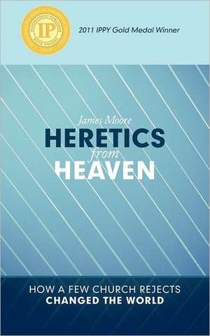 Heretics from Heaven de James Moore