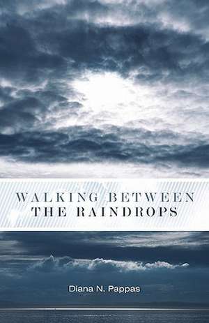 Walking Between the Raindrops de Diana N. Pappas