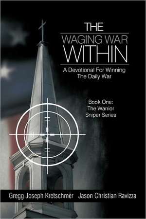 The Waging War Within-A Devotional for Winning the Daily War de Gregg Joseph Kretschmer