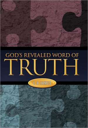 God's Revealed Word of Truth de E. a. James