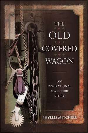 The Old Covered Wagon de Phyllis Mitchell