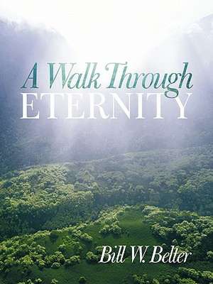 A Walk Through Eternity de Bill W. Belter