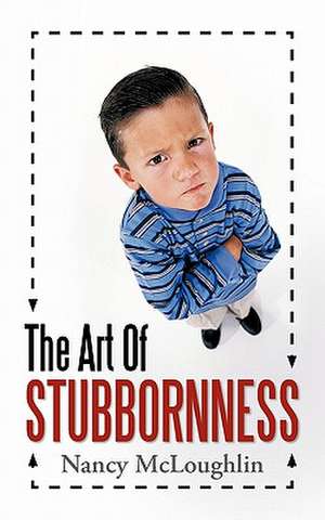 The Art of Stubbornness de Nancy McLoughlin