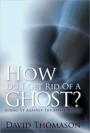 How Do I Get Rid of a Ghost? de David Thomason