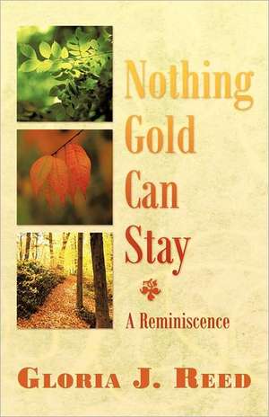 Nothing Gold Can Stay de Gloria J. Reed