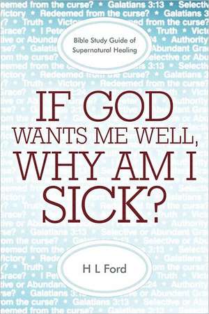 If God Wants Me Well, Why Am I Sick? de H. L. Ford